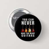 You Can Never Have Too Many Guitars Music Funny Button (Vorne & Hinten)