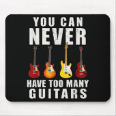 You Can Never Have Too Many Guitars Music Funny Mousepad (Vorne)