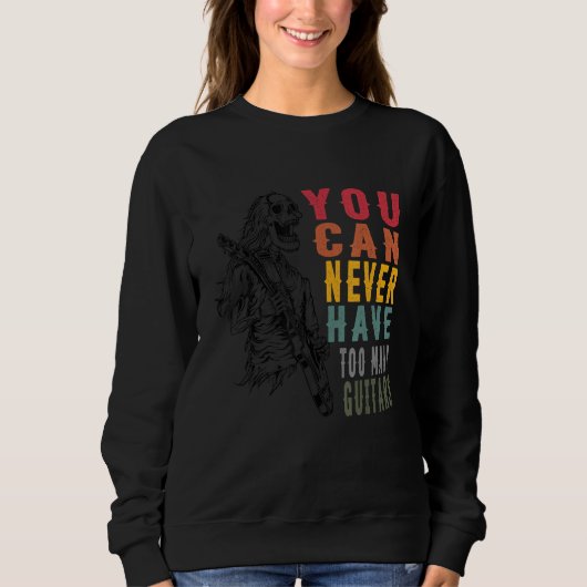 You Can Never Have Too Many Guitars Music Guitari Sweatshirt (Vorderseite)