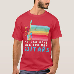 You Can Never Have Too Many Guitars Music Rainbow T-Shirt