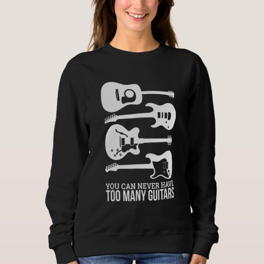 You Can Never Have Too Many Guitars Sweatshirt (Vorderseite)