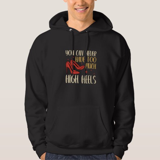 You Can Never Have Too Many High Heels Women  1 Hoodie (Vorderseite)