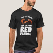 You Can Never Have Too Many Red Pandas Panda   1 T-Shirt (Vorderseite)