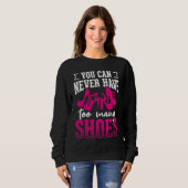 You can never have too many shoes       sweatshirt (Vorne ganz)