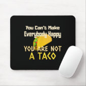 You Can Not Make Everybody Happy You Are Not A Tac Mousepad (Mit Mouse)