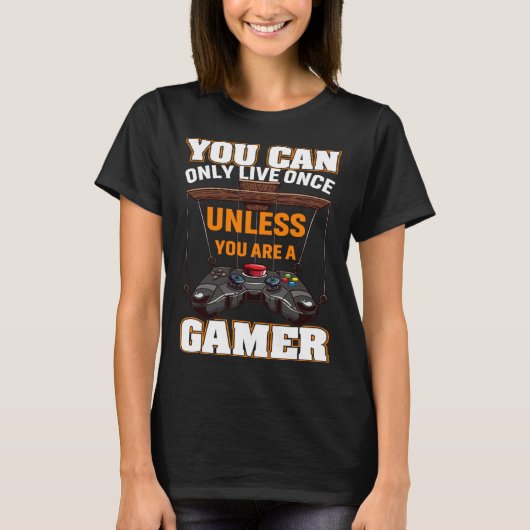 You Can Only Live Once Unless You Are A Gamer Vide T-Shirt (Vorderseite)