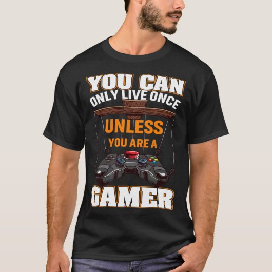 You Can Only Live Once Unless You Are A Gamer Vide T-Shirt (Vorderseite)