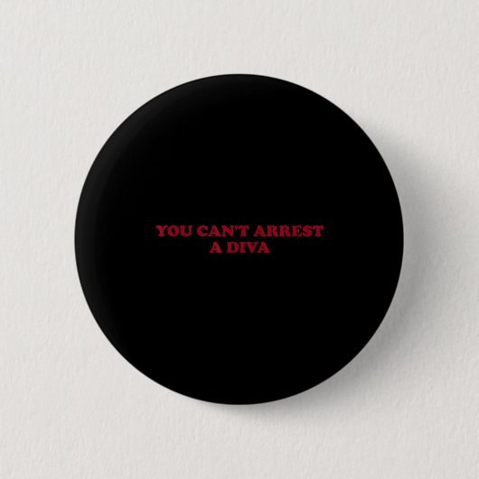 You Can’t Arrest A Diva Funny Sy Attitude Quote  Button (Vorderseite)
