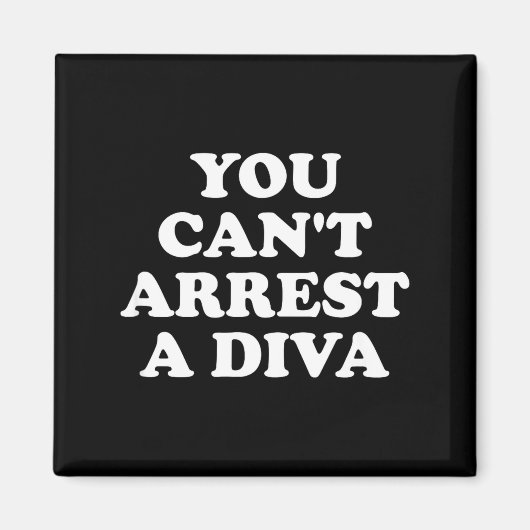 You Can’t Arrest A Diva Funny Sy Attitude Quote Magnet (Vorne)
