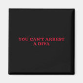 You Can’t Arrest A Diva Funny Sy Attitude Quote Magnet (Vorne)