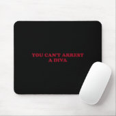 You Can’t Arrest A Diva Funny Sy Attitude Quote  Mousepad (Mit Mouse)
