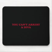 You Can’t Arrest A Diva Funny Sy Attitude Quote  Mousepad (Vorne)
