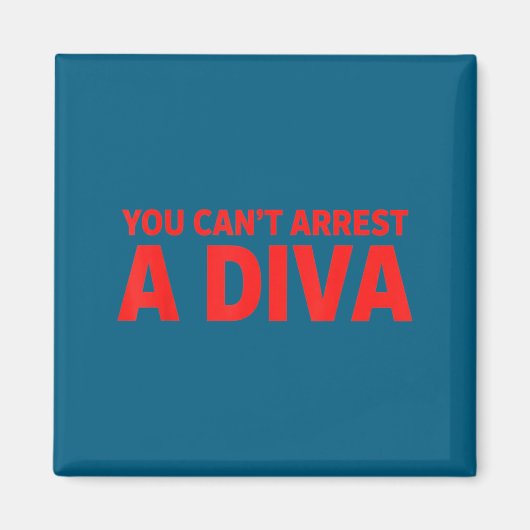 You Can’t Arrest A Diva Sy Attitude Graphic Quote Magnet (Vorne)