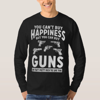 You Can t Buy Happiness Tees But You Can Buy Guns