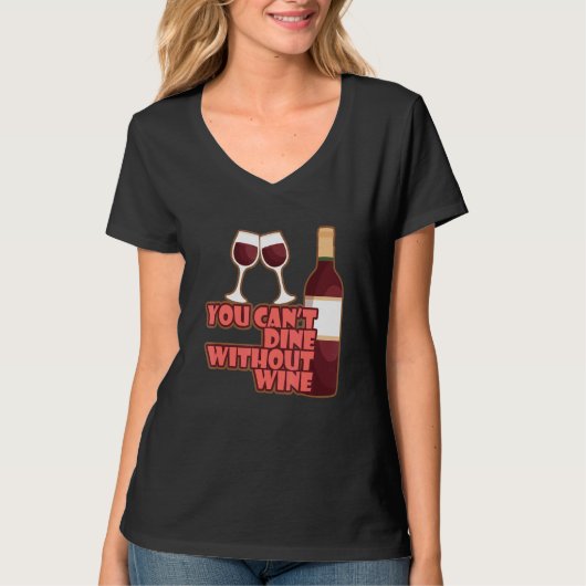 You Can´t Dine Without Wine I Wine Alcohol White T-Shirt (Vorderseite)