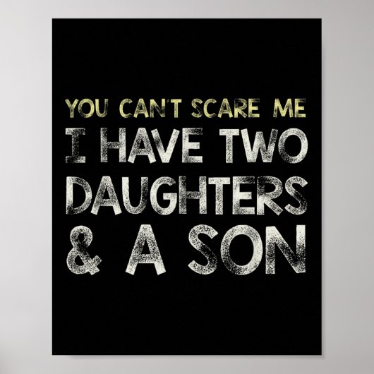 You Can T E Me I Have 2 Daughters &amp; A Son Gift Poster (Vorne)