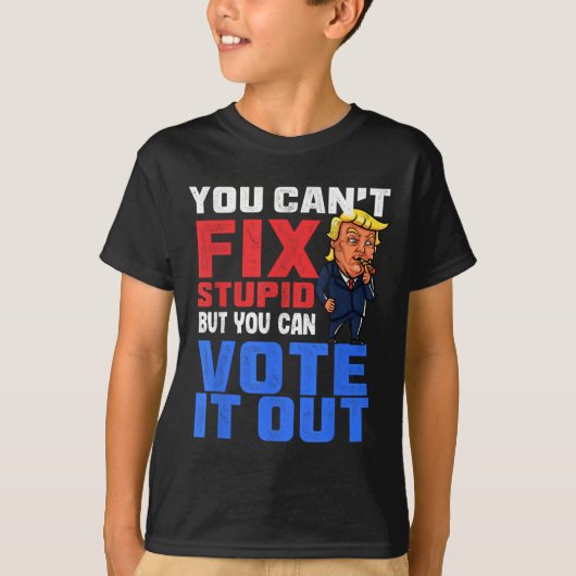 You Can T Fix Stud But You Can Vote It Out-anti Tr T-Shirt (Vorderseite)