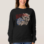 You Can t Keep Dancing With The Devil And Ask Why  Sweatshirt (Vorderseite)