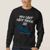 You can t park there Sir Sweatshirt (Vorderseite)