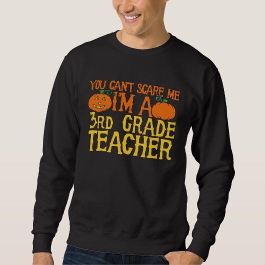 You can t scare me I m a 3rd grade teacher Sweatshirt (Vorderseite)
