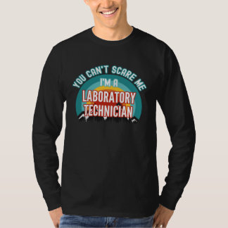 You Can t Scare Me I m A Laboratory Technician T-Shirt