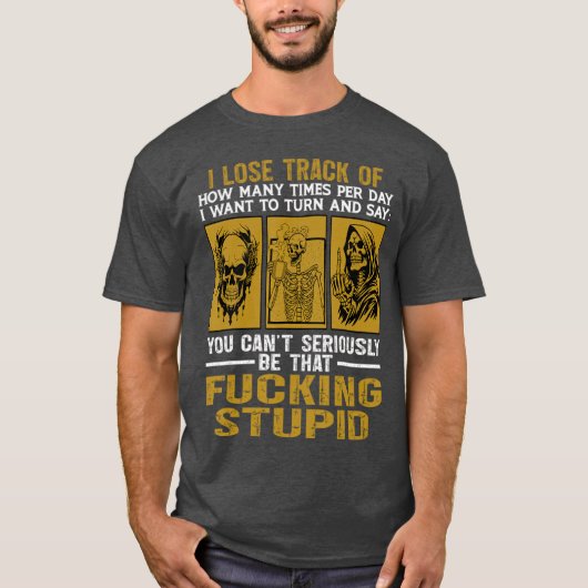 You Can’t Seriously Be That Stupid Skeleton Rant T-Shirt (Vorderseite)