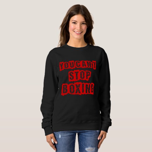 You Can`t Stop Boxing Sweatshirt (Vorne ganz)