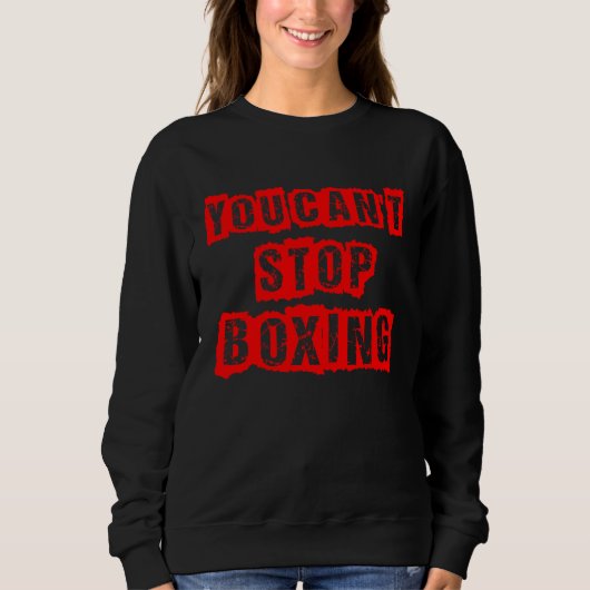 You Can`t Stop Boxing Sweatshirt (Vorderseite)