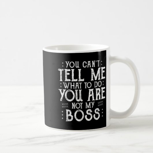 You Can’t Tell Me, Not My Boss Tee Funny Quote  Kaffeetasse (Rechts)