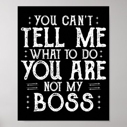 You Can’t Tell Me, Not My Boss Tee Funny Quote  Poster (Vorne)