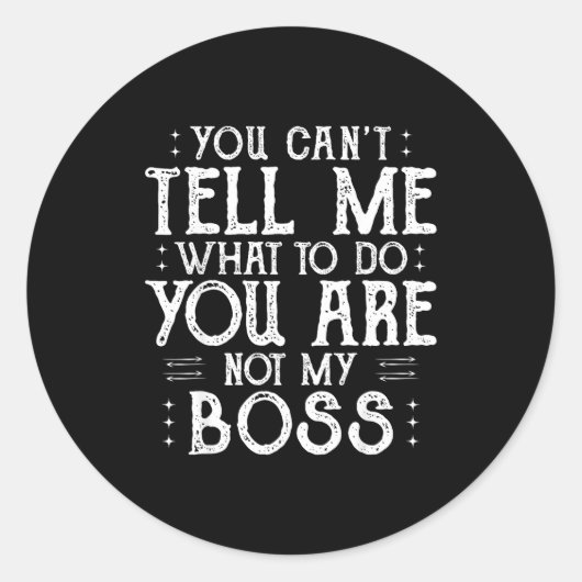 You Can’t Tell Me, Not My Boss Tee Funny Quote Runder Aufkleber (Vorderseite)