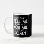 You Can’t Tell Me, Not My Coach Tee Funny Quote Kaffeetasse (Links)