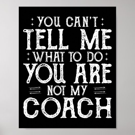 You Can’t Tell Me, Not My Coach Tee Funny Quote  Poster (Vorne)