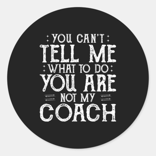 You Can’t Tell Me, Not My Coach Tee Funny Quote Runder Aufkleber (Vorderseite)