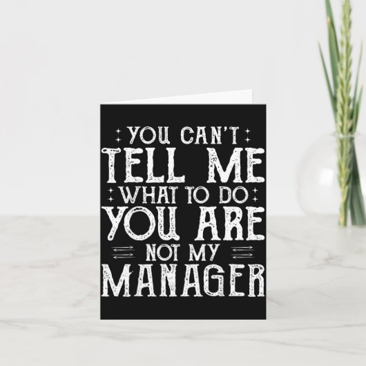 You Can’t Tell Me, Not My Manager Tee Funny Quote Karte (Vorderseite)