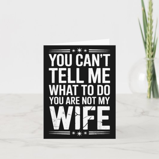 You Can’t Tell Me, Not My Wife Tee Funny Quote Karte (Vorderseite)