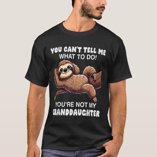 You Can’t Tell Me What To Do You Not My Granddaugh T-Shirt (Vorderseite)