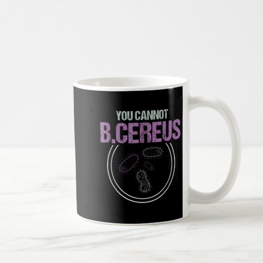 You Cannot B.cereus Microbiologist Microbiology Kaffeetasse (Rechts)
