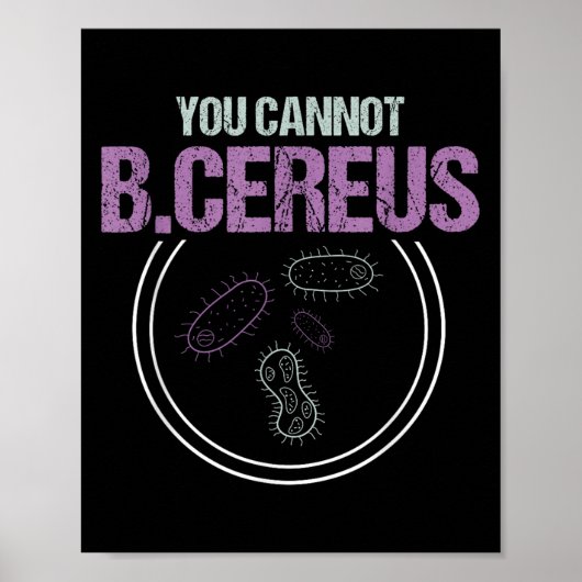 You Cannot B.cereus Microbiologist Microbiology  Poster (Vorne)