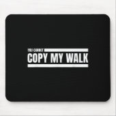 You Cannot Copy My Walk Motivational Graphic  Mousepad (Vorne)