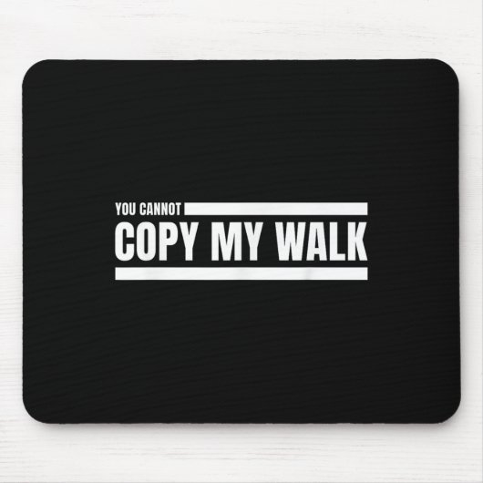 You Cannot Copy My Walk Motivational Graphic Mousepad (Vorne)