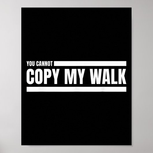 You Cannot Copy My Walk Motivational Graphic  Poster (Vorne)