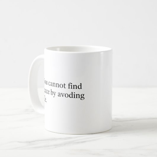 You Cannot Find Peace by Avoiding Life Kaffeetasse (Vorderseite Links)