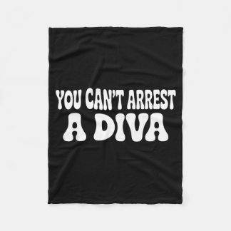 You Can't Arrest A Diva Funny  Fleecedecke