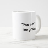 You Can't Be Too Greedy Trump Coffee Mug Jumbo-Tasse (Vorderseite Rechts)