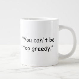 You Can't Be Too Greedy Trump Coffee Mug Jumbo-Tasse
