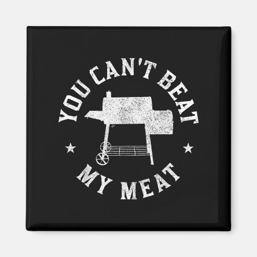 You Can't Beat My Meat Bbq Grilling Chef Funny Gri Magnet (Vorne)