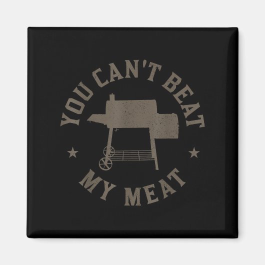 You Can't Beat My Meat Bbq Grilling Chef Funny Gri Magnet (Vorne)