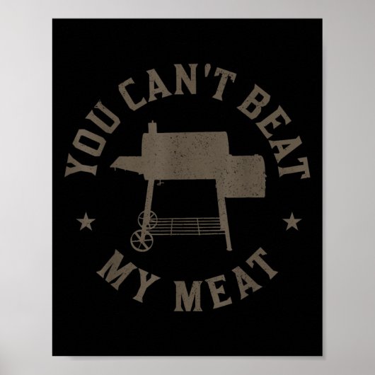 You Can't Beat My Meat Bbq Grilling Chef Funny Gri Poster (Vorne)
