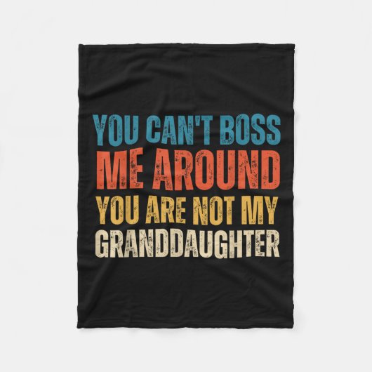 You Can't Boss Me Around You Are Not My Granddaugh Fleecedecke (Vorderseite)